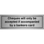 Cheques Will Only Be Accepted If Accompanied By A Bankers Card Brushed Aluminium Door Sign