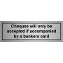 Cheques Will Only Be Accepted If Accompanied By A Bankers Card Door Sign